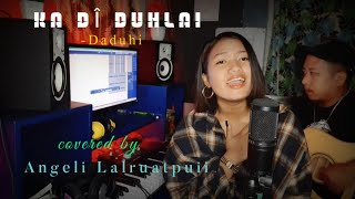 Angeli Lalruatpuiin Daduhi hla nalh mangkhengin a rawn cover e DADUHI  KA DÎ DUHLAI cover song [upl. by Seidel552]