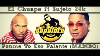 El Chuape ft Sujeto 24k  Ponme To Eso Palante MAMBO Prod Dj Papalote [upl. by Chloris476]