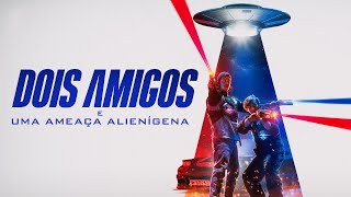 Dois Amigos e Uma Ameaça Alienígena  Trailer  Dublado Brasil 4K [upl. by Enirehtacyram386]