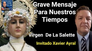 ⚠️Grave Mensaje Para Nuestros Tiempos Hablemos De La Virgen De La Salette Xavier Ayral y Luis Román [upl. by Suivatram739]