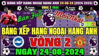 Bảng Xếp Hạng Ngoại Hạng Anh 20242025 Mới Nhất Vòng 2  Ngày 2482024  Brighton Top 1 MU Top 8 [upl. by Grizel]