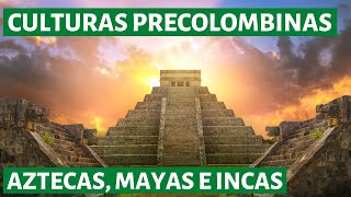 Las CULTURAS PRECOLOMBINAS de América Aztecas Mayas e Incas👨‍🏫 [upl. by Anirbus]