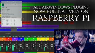 All Airwindows Plugins Now Run Natively on Raspberry Pi [upl. by Bertrando581]