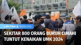 Sekitar 800 Orang Buruh Cimahi Tuntut Kenaikan UMK 2024  Liputan 6 Bandung [upl. by Xuaeb]