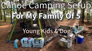 Canoe Camp Setup For My Family of 5 amp Dog  Campsite Walk Thru  Canoe Camping w Young Children 4K [upl. by Erina]