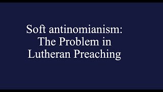 Soft Antinomianism The Problem in Lutheran Preaching Rev Mark P Surburg [upl. by Burkhard644]