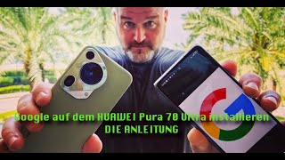 GOOGLE auf dem HUAWEI Pura 70 ProUltra installieren 🤯 Anleitung 4K Deutsch [upl. by Nalepka]