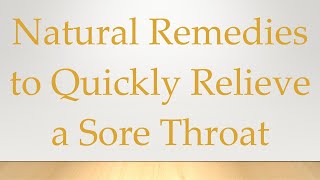 Natural Remedies to Quickly Relieve a Sore Throat [upl. by Nichani]