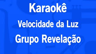 Karaokê Velocidade da Luz  Grupo Revelação [upl. by Zobias957]