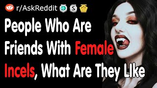 Friends of Female Incels What Are They Really Like  Reddit [upl. by Dnalyar160]