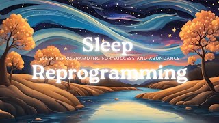 Sleep Reprogramming for Success and Abundance [upl. by Drahnreb41]