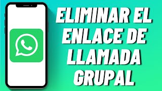 Cómo eliminar el enlace de llamada grupal de WhatsApp [upl. by Alleynad365]