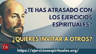 ¿Te has atrasado con los Ejercicios Espirituales  ¿Quieres invitar a otros [upl. by Htebazie]