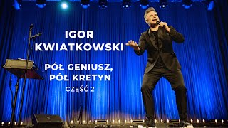 Igor Kwiatkowski quotPół geniusz pół kretynquot część II [upl. by Eicyak]