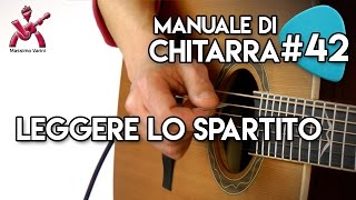 Lezione 42  Leggere lo Spartito  Nuovo Manuale Completo di Chitarra Massimo Varini [upl. by Branham885]