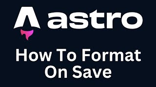 Astro Tutorial Add Format On Save for Astro Projects 2023 [upl. by Ardnama]