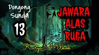 DONGENG SUNDA JAWARA ALAS RUGA PART13 [upl. by Tlihcox]