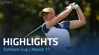 2024 Solheim Cup  Match 17 Highlights [upl. by Eizeerb]