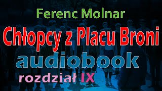 CHŁOPCY Z PLACU BRONI  DARMOWY AUDIOBOOK  Ferenc Molnar  rozdział 910 [upl. by Kcirdahc318]