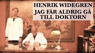 Henrik Widegren  Jag får aldrig gå till doktorn [upl. by Rozalin]