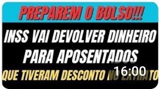 INSS PREPAREM O BOLSO INSS VAI DEVOLVER DINHEIRO PARA APOSENTADOS QUE TIVERAM DESCONTO NO EXTRATO [upl. by Solracsiul]