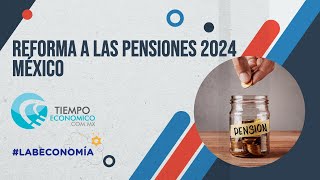 Reforma a las pensiones 2024 en México [upl. by Larual]