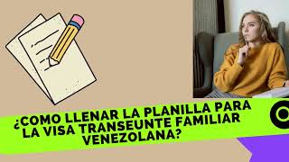 ¿Como llenar la PLANILLA para la VISA TRANSEUNTE FAMILIAR VENEZOLANA [upl. by Anayra]