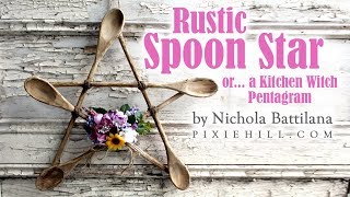 Rustic Spoon Star  Kitchen Witch Pentagram Tutorial [upl. by Sibyl]