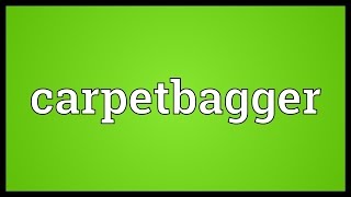 Carpetbagger Meaning [upl. by Annahs270]