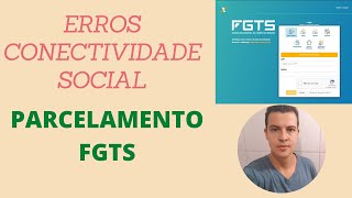 PARCELAMENTO FGTS  ERROS CONECTIVIDADE SOCIAL [upl. by Aenad]