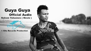 Ella TV  Nahom Yohannes  Meste   Guya Guya  New Eritrean Music 2017   Official Audio [upl. by Hollingsworth777]