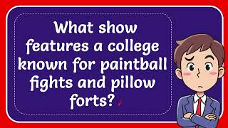 What show features a college known for paintball fights and pillow forts [upl. by Porter]