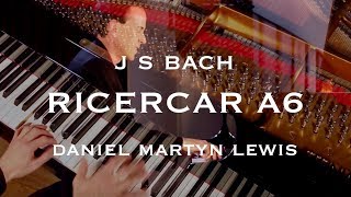 J S BACH Ricercar a 6 from the Musical Offering BWV 1079 Daniel Martyn Lewis [upl. by Yema]