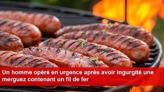 Un homme opéré en urgence après avoir ingurgité une merguez contenant un fil de fer [upl. by Larena716]