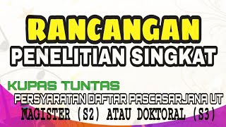 BAHAS TUNTAS RANCANGAN PENELITIAN SINGKAT SEBAGAI PERSYARATAN DAFTAR S2 dan S3 UT [upl. by Burgener]