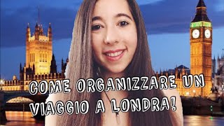 COME ORGANIZZARE UN VIAGGIO A LONDRA LOW COST Volo Hotel Trasporti Cosa vedere [upl. by Jayme]