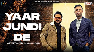 Yaar Jundi De Official Video Karamjit Anmol  Aman Hayer New Punjabi Song 2024EliteMusicIndia [upl. by Cerell738]