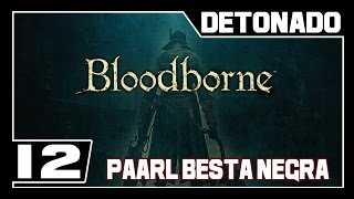 BLOODBORNE  Detonado  Parte 12  BOSS PAARL BESTA NEGRA  Dublado PTBR [upl. by Lleznov]