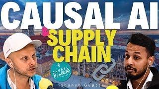 How Causal AI Transforms Supply Chain Insights From Ishansh Gupta Ep 10  CausalBanditsPodcastcom [upl. by Coumas]