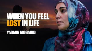 When You Feel Lost In Life  Yasmin Mogahid [upl. by Ailegra]