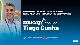 SOU Cast 17 com Tiago Cunha Como impactar seus colaboradores além dos treinamentos obrigatórios [upl. by Jania]