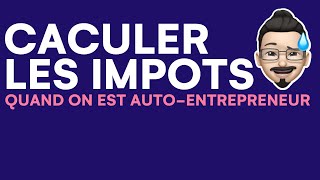 Comment sont calculés les impôts auto entrepreneur [upl. by Horvitz25]