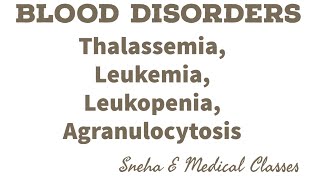 Blood Disorders Thalassemia  Leukopenia  Leukemia Agranulocytosis [upl. by Nek]