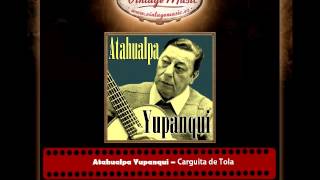 Atahualpa Yupanqui – Carguita de Tola [upl. by Mandel498]