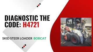 Diagnostic The Code H4721  Skid Steer Loader Of Bobcat [upl. by Pouncey]