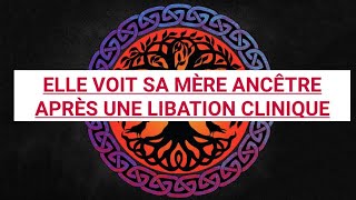 ELLE VOIT SA MÈRE ANCÊTRE APRÈS UNE LIBATION CLINIQUE [upl. by Rovert]