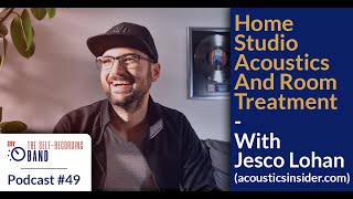 Home Studio Acoustics And Room Treatment With Jesco Lohan  The Self Recording Band Podcast 49 [upl. by Phiona412]