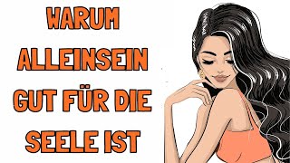 6 erstaunliche Gründe warum Alleinsein gut für deine Seele ist [upl. by Silberman]