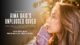 Aima Baig  Unplugged Cover  Tere Hawale x Akhiyaan Milawanga x Apna Bana Le [upl. by Rap483]