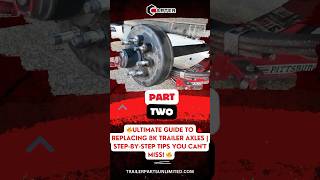 🔥 PART 2  Ultimate Guide to Replacing 8K Trailer Axles  StepbyStep Tips You Cant Miss 🔥 [upl. by Htennek610]